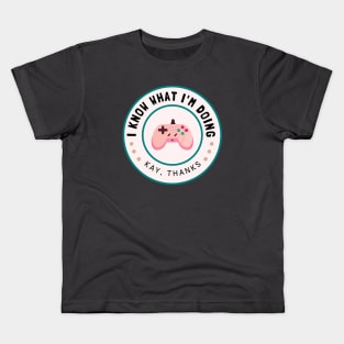 I know what I'm doing Kids T-Shirt